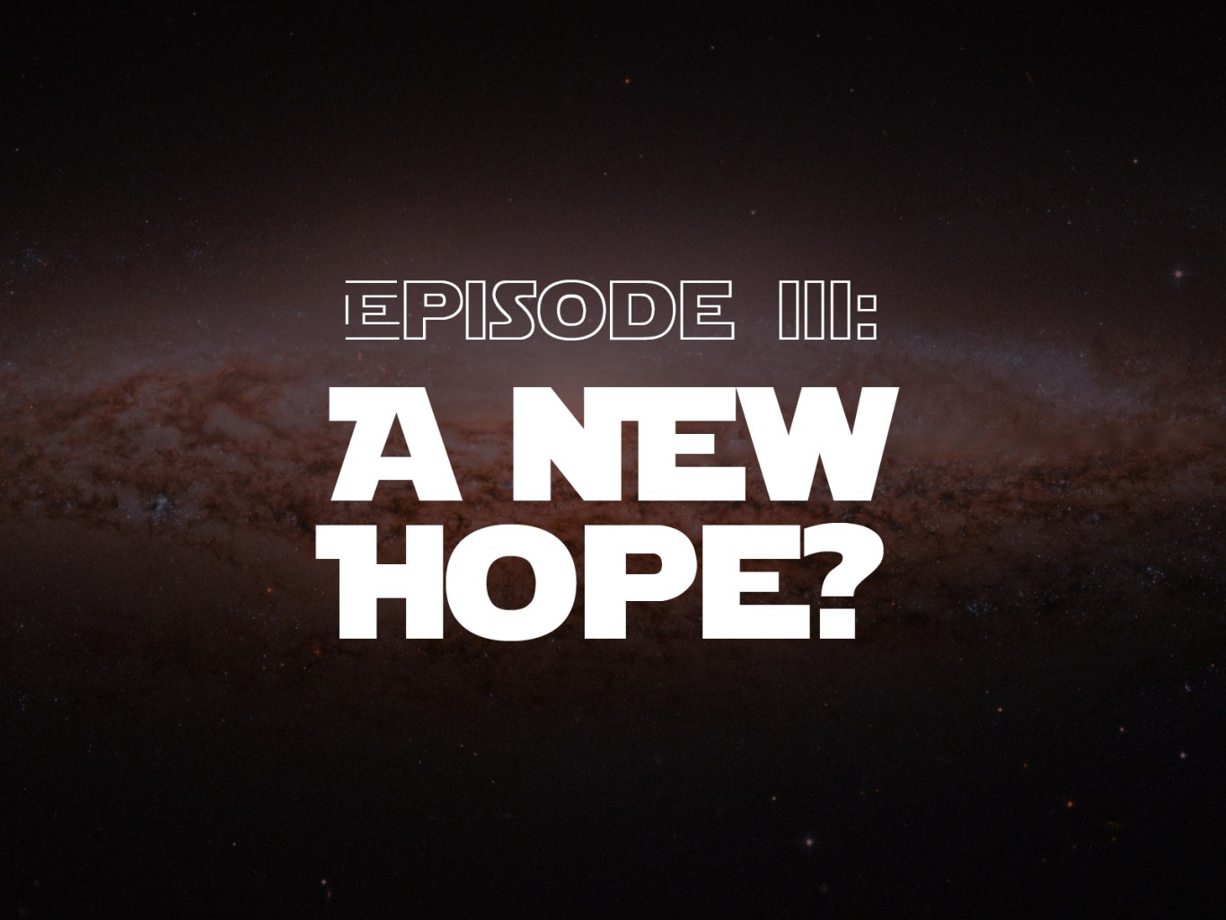 Episode III: A New Hope?