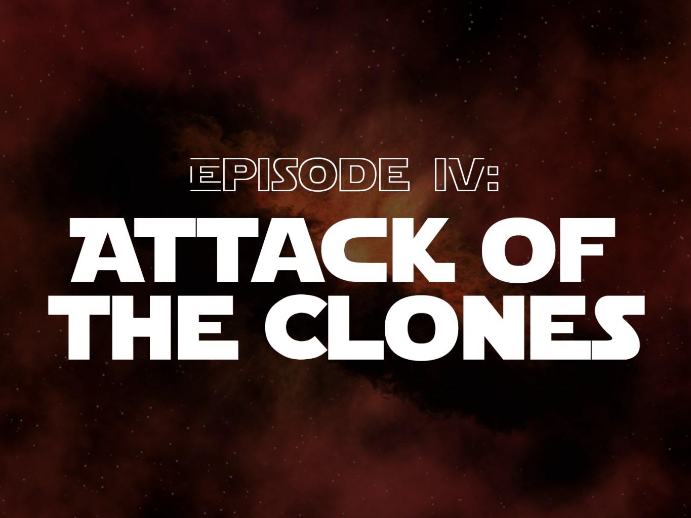 Episode IV: Attack of the Clones